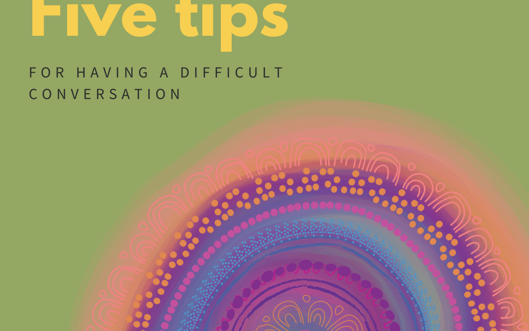 Five Tips for Having a Difficult Conversation