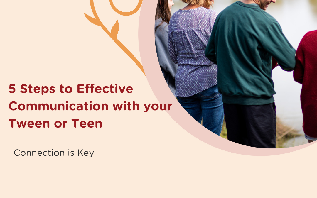 5 Steps to Effective Connection with your Tween, Teen or Young Person